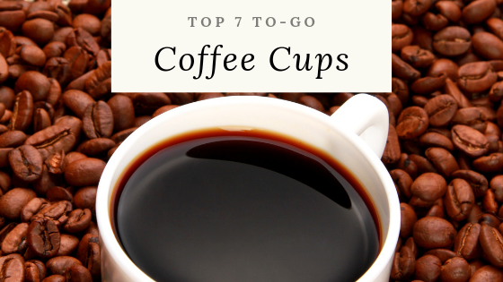 Top 7 To-Go Coffee Cups - Journey to Going Green